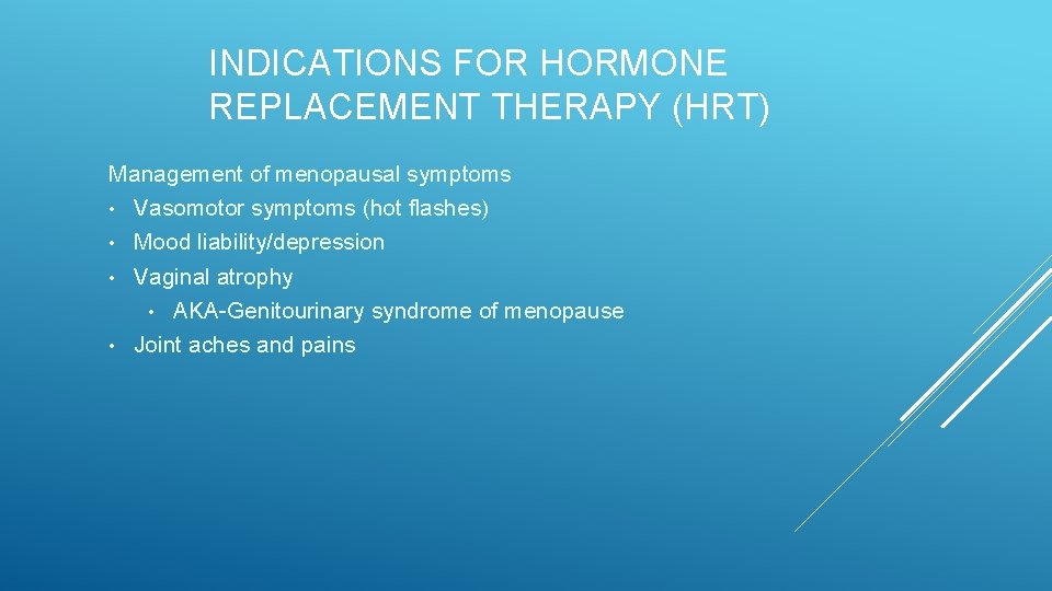 INDICATIONS FOR HORMONE REPLACEMENT THERAPY (HRT) Management of menopausal symptoms • Vasomotor symptoms (hot