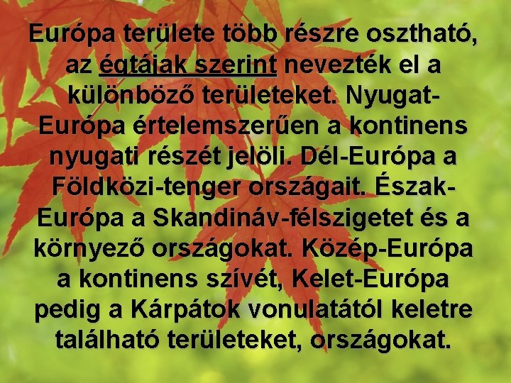 Európa területe több részre osztható, az égtájak szerint nevezték el a különböző területeket. Nyugat.