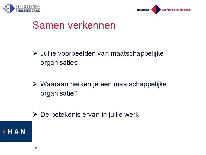 Samen verkennen Jullie voorbeelden van maatschappelijke organisaties Waaraan herken je een maatschappelijke organisatie? De