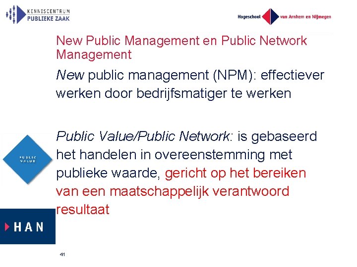 New Public Management en Public Network Management New public management (NPM): effectiever werken door