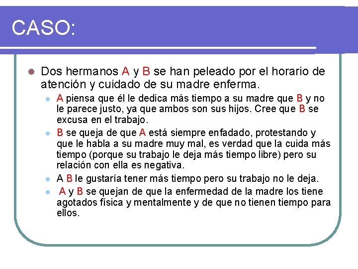 CASO: l Dos hermanos A y B se han peleado por el horario de