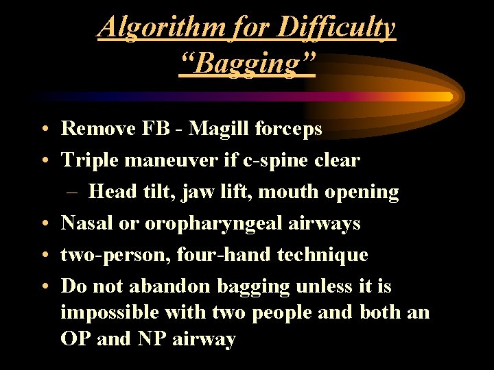 Algorithm for Difficulty “Bagging” • Remove FB - Magill forceps • Triple maneuver if