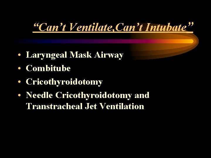 “Can’t Ventilate, Can’t Intubate” • • Laryngeal Mask Airway Combitube Cricothyroidotomy Needle Cricothyroidotomy and