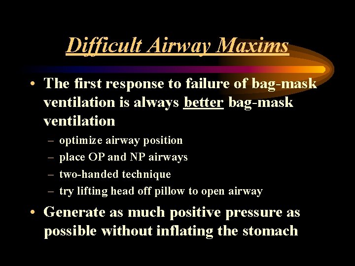 Difficult Airway Maxims • The first response to failure of bag-mask ventilation is always