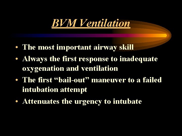 BVM Ventilation • The most important airway skill • Always the first response to