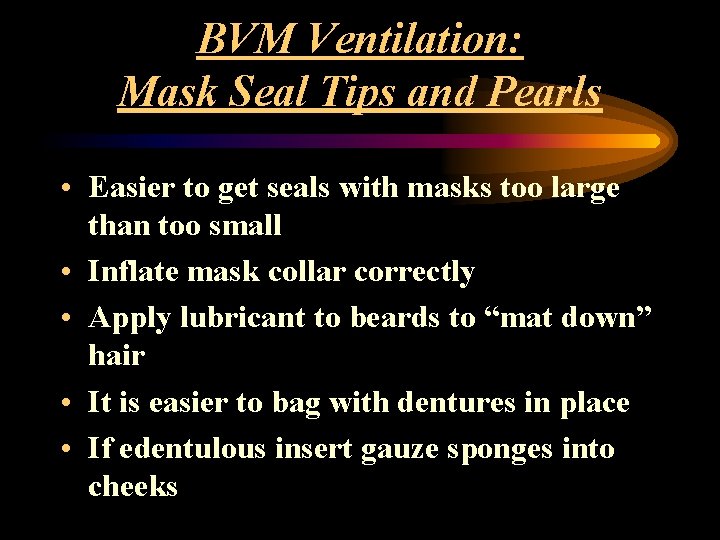 BVM Ventilation: Mask Seal Tips and Pearls • Easier to get seals with masks