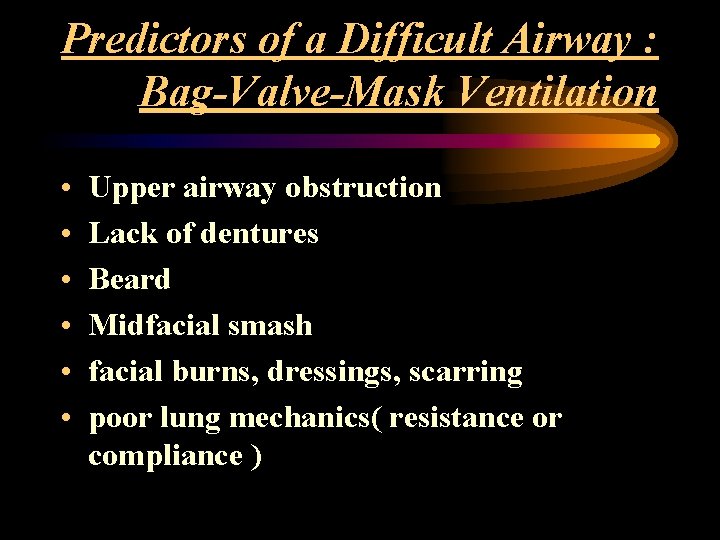 Predictors of a Difficult Airway : Bag-Valve-Mask Ventilation • • • Upper airway obstruction