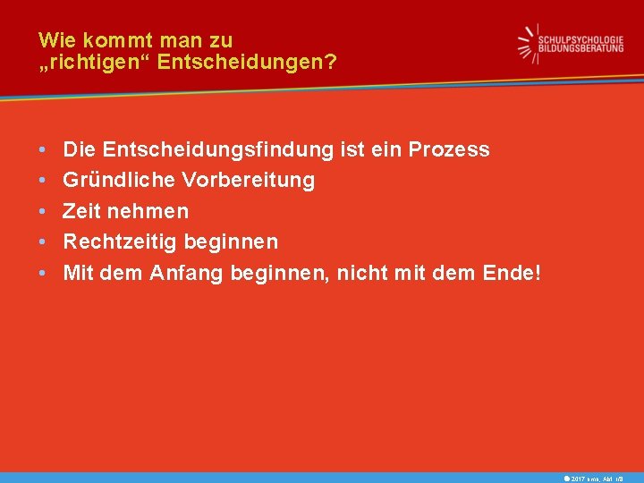 Wie kommt man zu „richtigen“ Entscheidungen? • • • Die Entscheidungsfindung ist ein Prozess