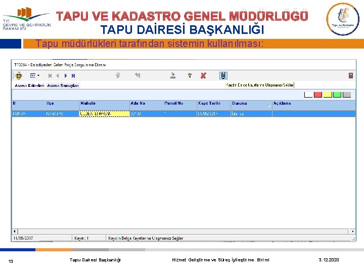 TAPU VE KADASTRO GENEL MÜDÜRLÜĞÜ TAPU DAİRESİ BAŞKANLIĞI Tapu müdürlükleri tarafından sistemin kullanılması: 13