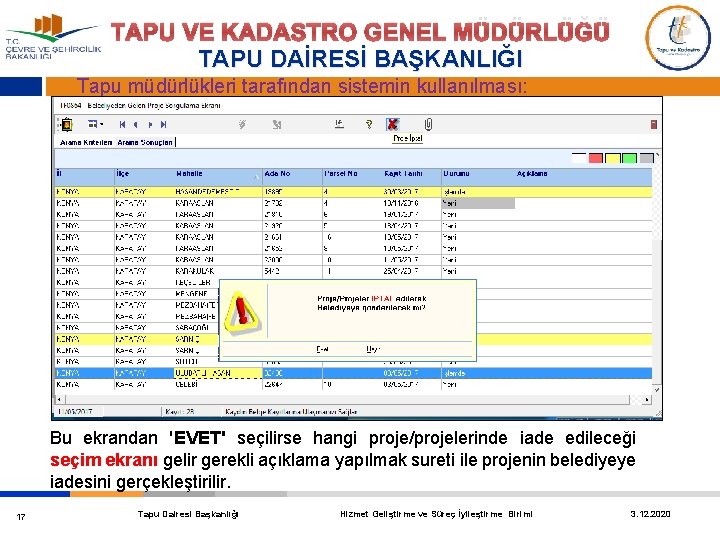 TAPU VE KADASTRO GENEL MÜDÜRLÜĞÜ TAPU DAİRESİ BAŞKANLIĞI Tapu müdürlükleri tarafından sistemin kullanılması: Bu