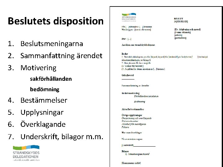 Beslutets disposition 1. Beslutsmeningarna 2. Sammanfattning ärendet 3. Motivering sakförhållanden bedömning 4. 5. 6.