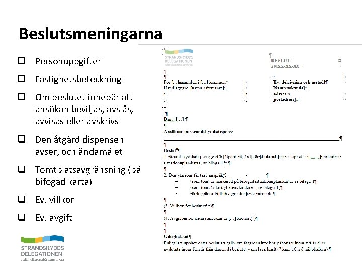 Beslutsmeningarna q Personuppgifter q Fastighetsbeteckning q Om beslutet innebär att ansökan beviljas, avslås, avvisas