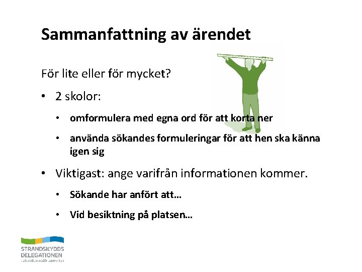 Sammanfattning av ärendet För lite eller för mycket? • 2 skolor: • omformulera med