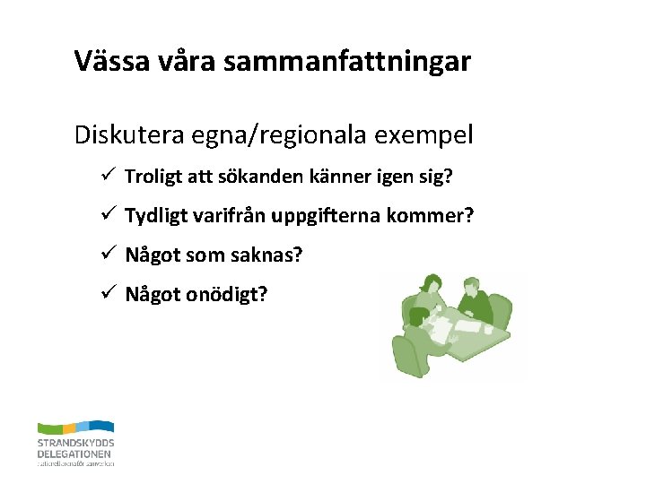 Vässa våra sammanfattningar Diskutera egna/regionala exempel ü Troligt att sökanden känner igen sig? ü