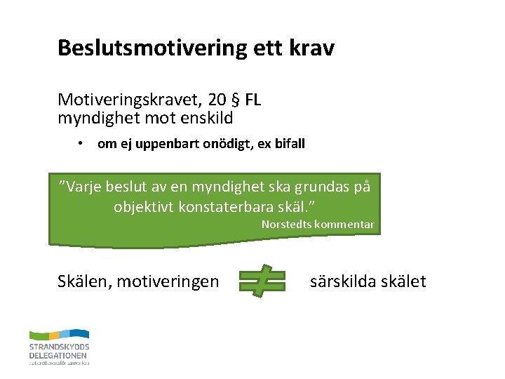 Beslutsmotivering ett krav Motiveringskravet, 20 § FL myndighet mot enskild • om ej uppenbart