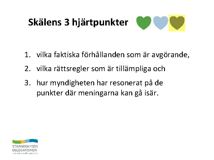 Skälens 3 hjärtpunkter 1. vilka faktiska förhållanden som är avgörande, 2. vilka rättsregler som