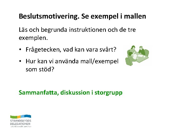 Beslutsmotivering. Se exempel i mallen Läs och begrunda instruktionen och de tre exemplen. •