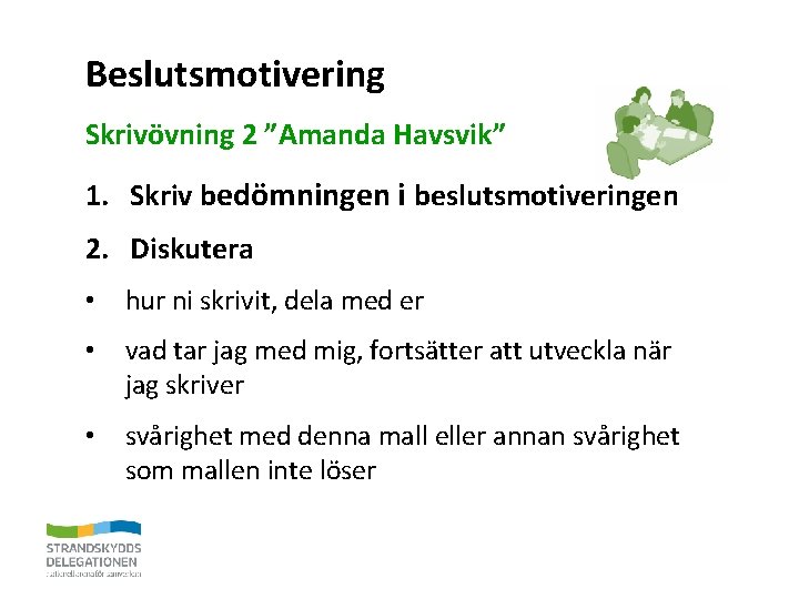 Beslutsmotivering Skrivövning 2 ”Amanda Havsvik” 1. Skriv bedömningen i beslutsmotiveringen 2. Diskutera • hur