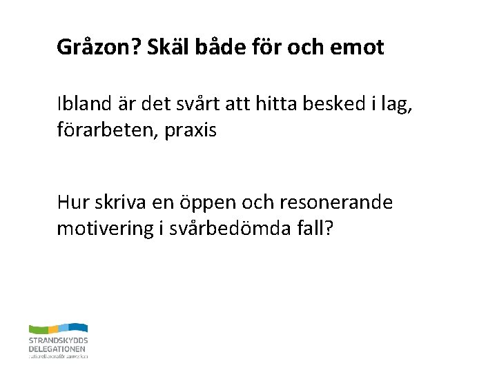 Gråzon? Skäl både för och emot Ibland är det svårt att hitta besked i