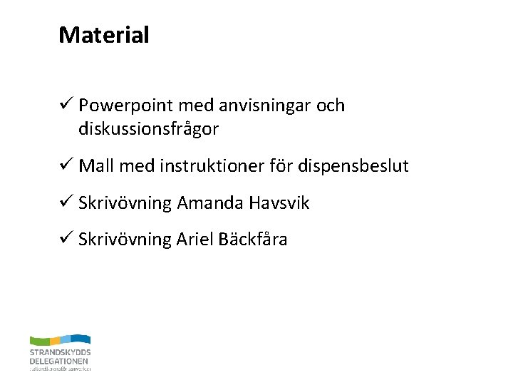 Material ü Powerpoint med anvisningar och diskussionsfrågor ü Mall med instruktioner för dispensbeslut ü