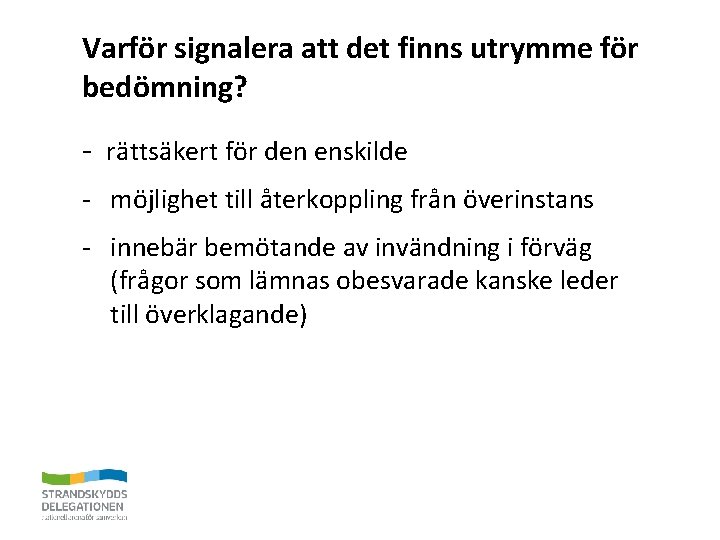 Varför signalera att det finns utrymme för bedömning? - rättsäkert för den enskilde -