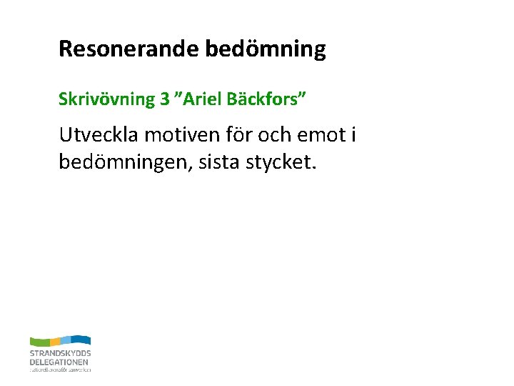 Resonerande bedömning Skrivövning 3 ”Ariel Bäckfors” Utveckla motiven för och emot i bedömningen, sista