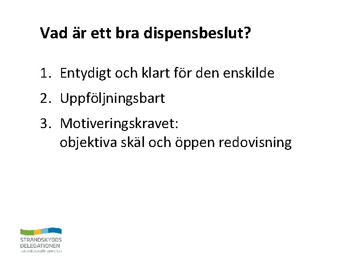 Vad är ett bra dispensbeslut? 1. Entydigt och klart för den enskilde 2. Uppföljningsbart