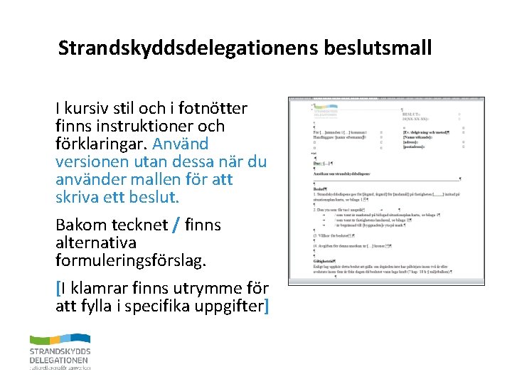 Strandskyddsdelegationens beslutsmall I kursiv stil och i fotnötter finns instruktioner och förklaringar. Använd versionen