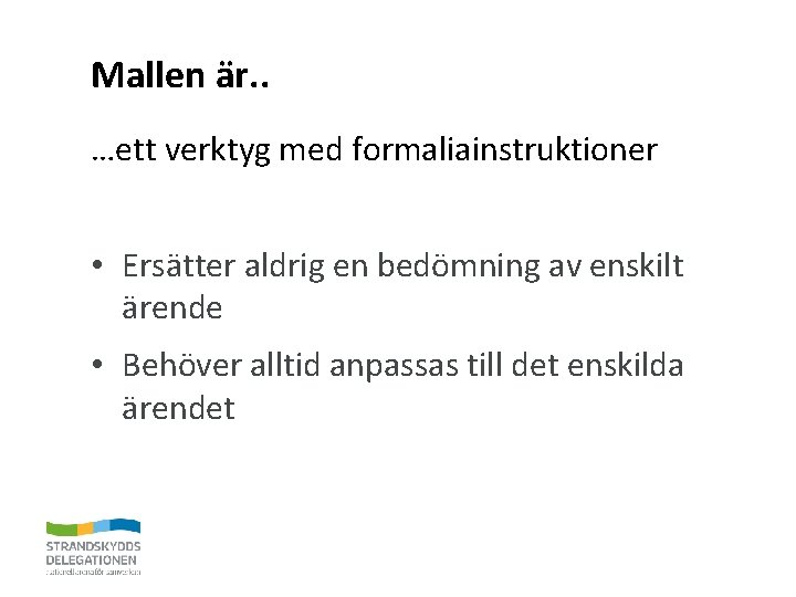 Mallen är. . …ett verktyg med formaliainstruktioner • Ersätter aldrig en bedömning av enskilt