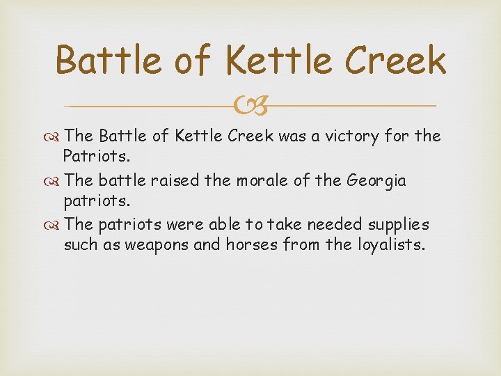 Battle of Kettle Creek The Battle of Kettle Creek was a victory for the