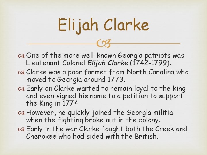 Elijah Clarke One of the more well-known Georgia patriots was Lieutenant Colonel Elijah Clarke