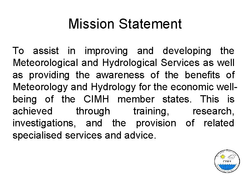 Mission Statement To assist in improving and developing the Meteorological and Hydrological Services as