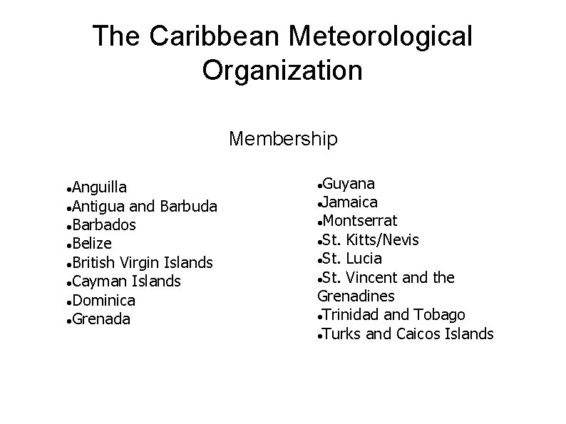The Caribbean Meteorological Organization Membership Anguilla Antigua and Barbuda Barbados Belize British Virgin Islands