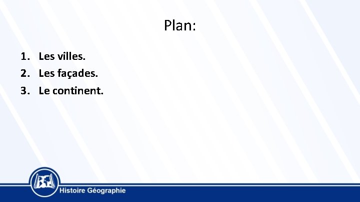 Plan: 1. Les villes. 2. Les façades. 3. Le continent. 