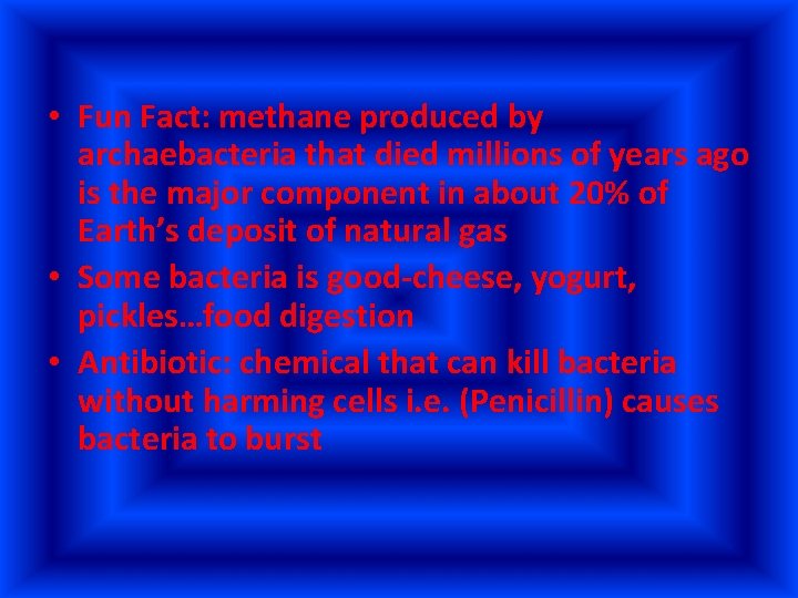  • Fun Fact: methane produced by archaebacteria that died millions of years ago
