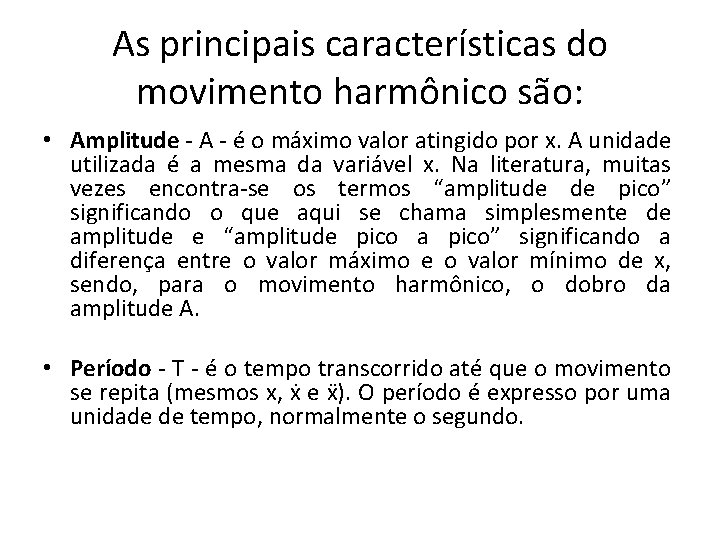 As principais características do movimento harmônico são: • Amplitude - A - é o