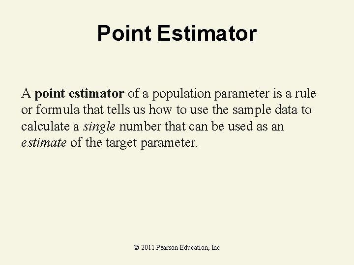 Point Estimator A point estimator of a population parameter is a rule or formula