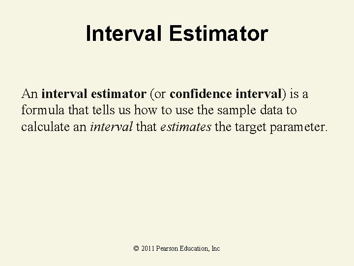 Interval Estimator An interval estimator (or confidence interval) is a formula that tells us