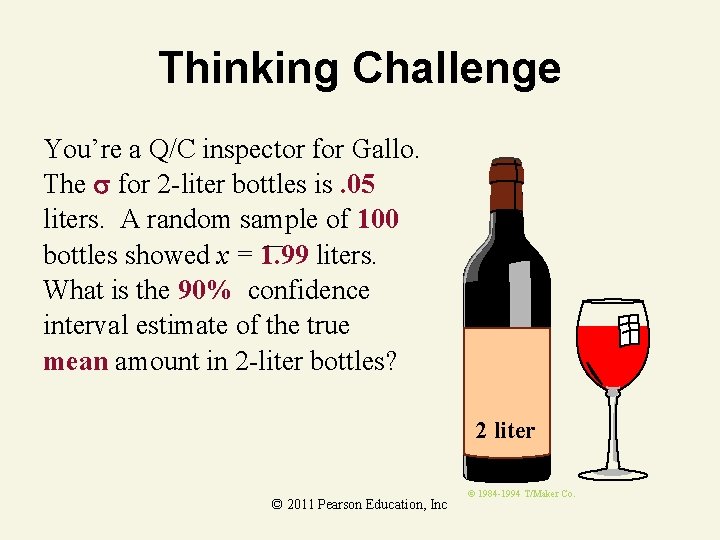 Thinking Challenge You’re a Q/C inspector for Gallo. The for 2 -liter bottles is.