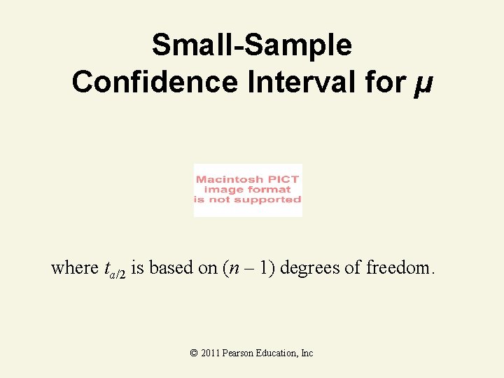 Small-Sample Confidence Interval for µ where ta/2 is based on (n – 1) degrees