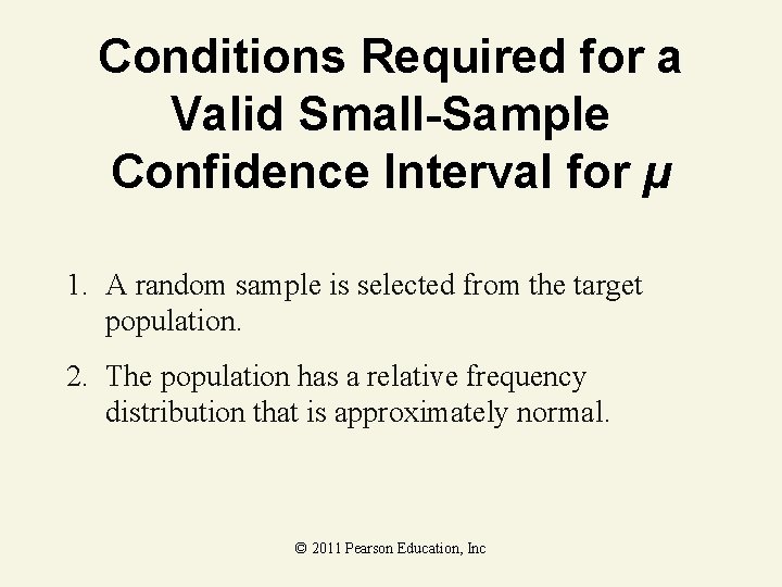 Conditions Required for a Valid Small-Sample Confidence Interval for µ 1. A random sample