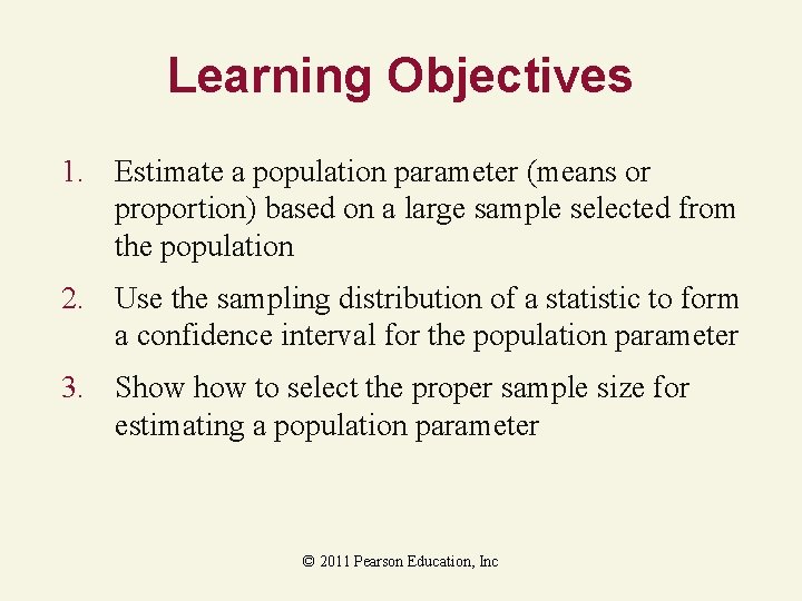 Learning Objectives 1. Estimate a population parameter (means or proportion) based on a large