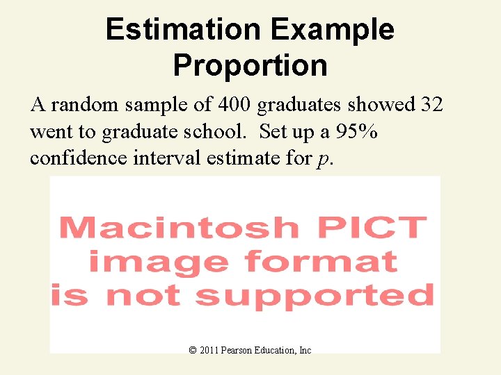 Estimation Example Proportion A random sample of 400 graduates showed 32 went to graduate