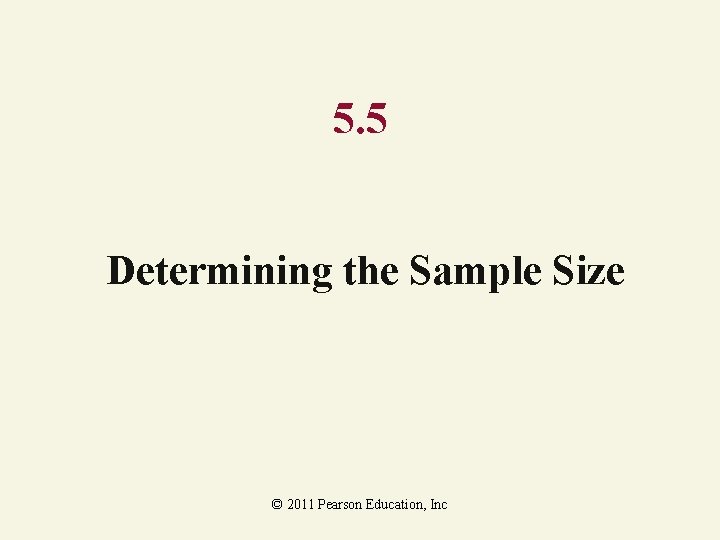 5. 5 Determining the Sample Size © 2011 Pearson Education, Inc 
