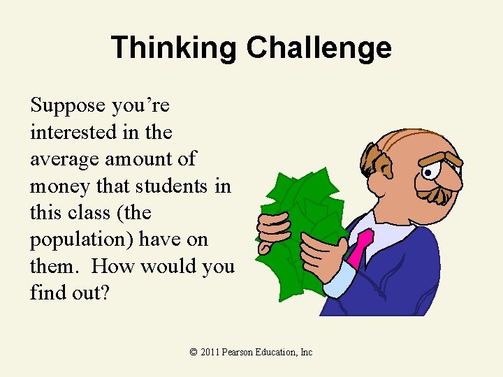 Thinking Challenge Suppose you’re interested in the average amount of money that students in