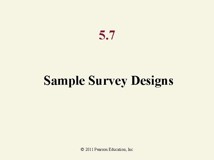 5. 7 Sample Survey Designs © 2011 Pearson Education, Inc 