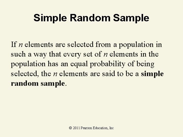 Simple Random Sample If n elements are selected from a population in such a