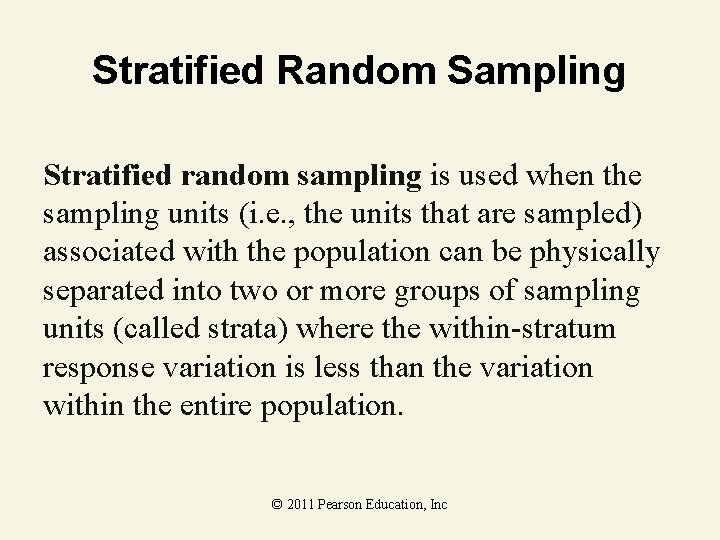 Stratified Random Sampling Stratified random sampling is used when the sampling units (i. e.