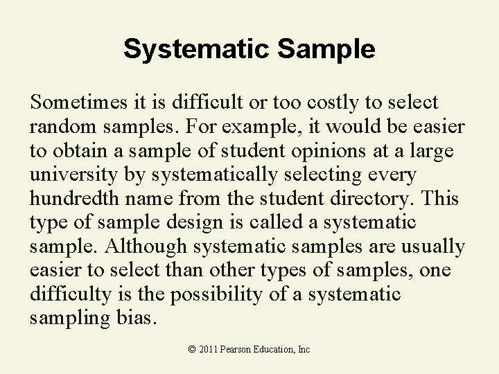 Systematic Sample Sometimes it is difficult or too costly to select random samples. For