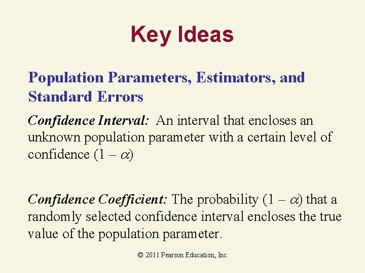 Key Ideas Population Parameters, Estimators, and Standard Errors Confidence Interval: An interval that encloses